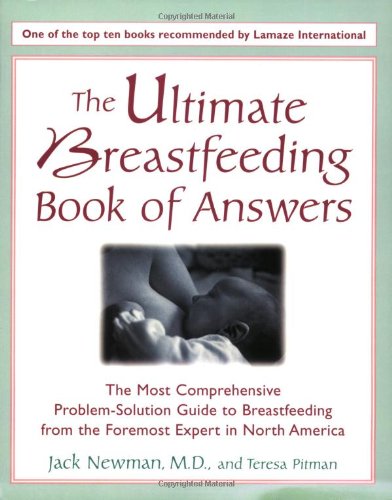 Imagen de archivo de The Ultimate Breastfeeding Book of Answers : The Most Comprehensive Problem-Solution Guide to Breastfeeding from the Foremost Expert in North America a la venta por Better World Books