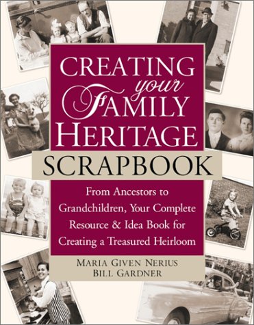 Stock image for Creating Your Family Heritage Scrapbook: From Ancestors to Grandchildren, Your Complete Resource and Idea Book for Creating a Treasured Heirloom for sale by HPB Inc.