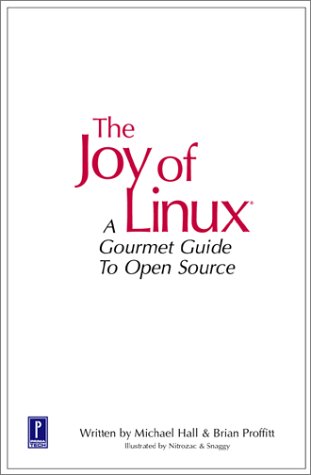 Stock image for The Joy of Linux : A Gourmet Guide to Open Source for sale by Better World Books
