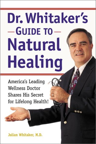 Dr. Whitaker's Guide to Natural Healing (9780761532026) by Whitaker, Julian