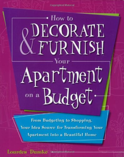 Beispielbild für How to Decorate & Furnish Your Apartment on a Budget: From Budgeting to Shopping, Your Idea Source for Transforming Your Apartment into a Beautiful Home zum Verkauf von medimops