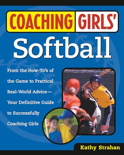 Stock image for Coaching Girls' Softball : From the How-To's of the Game to Practical Real-World Advice--Your Definitive Guide to Successfully Coaching Girls for sale by Better World Books