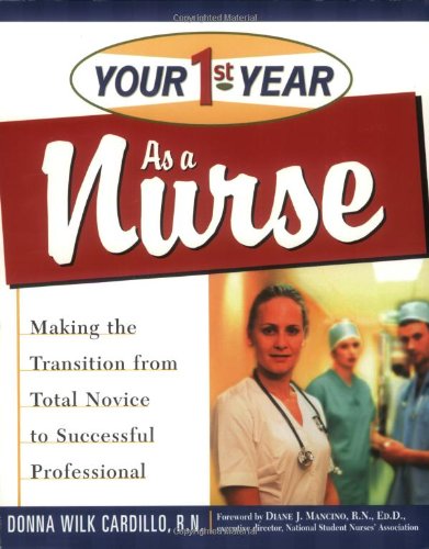 Stock image for Your First Year As a Nurse: Making the Transition from Total Novice to Successful Professional for sale by SecondSale