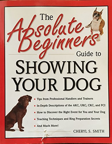 9780761533597: Absolute Beginner's Guide to Showing Your Dog
