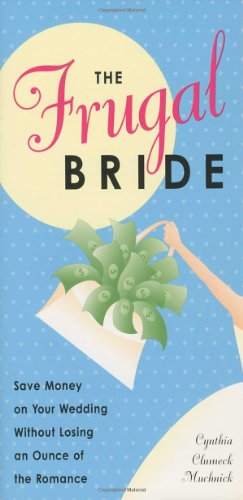 Stock image for The Frugal Bride : Save Money on Your Wedding Without Losing an Ounce of the Romance for sale by Better World Books