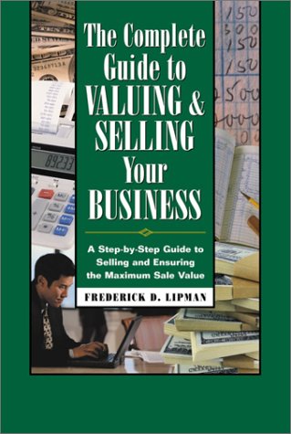 Stock image for The Complete Guide to Valuing and Selling Your Business: A Step-by-Step Guide to Selling and Ensuring the Maximum Sale Value of Your Business for sale by SecondSale