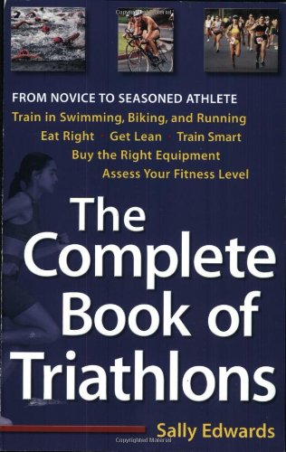 Beispielbild fr The Complete Book of Triathlons : From Novice to Seasoned Athlete zum Verkauf von Better World Books