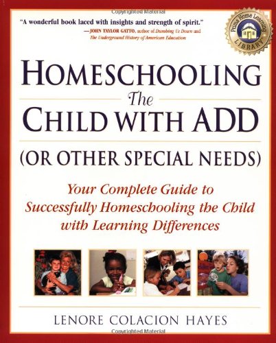 9780761535690: Homeschooling the Child with ADD (or Other Special Needs): Your Complete Guide to Successfully Homeschooling the Child with Learning Differences