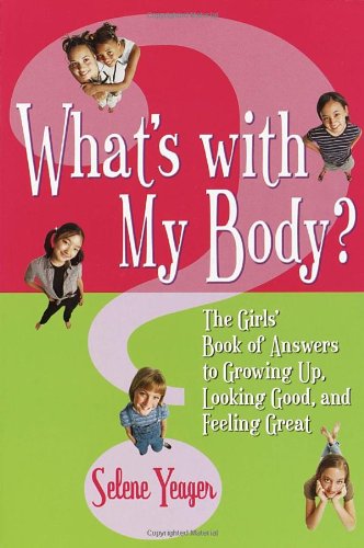 Beispielbild fr What's with My Body? : The Girls' Book of Answers to Growing up, Looking Good, and Feeling Great zum Verkauf von Better World Books
