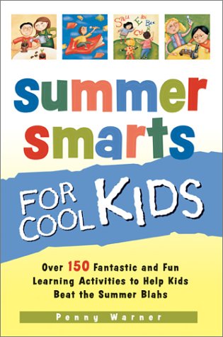 Stock image for Summer Smarts for Cool Kids: Over 150 Fantastic and Fun Learning Activities to Help Kids Beat the Summer Blahs for sale by ThriftBooks-Dallas