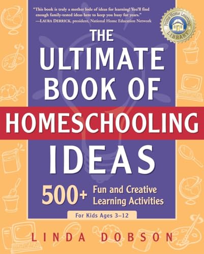 Beispielbild fr The Ultimate Book of Homeschooling Ideas: 500+ Fun and Creative Learning Activities for Kids Ages 3-12 (Prima Home Learning Library) zum Verkauf von Wonder Book