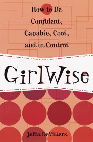 Stock image for GirlWise: How to Be Confident, Capable, Cool, and in Control for sale by Gulf Coast Books