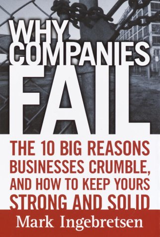 Beispielbild fr Why Companies Fail : The 10 Big Reasons Businesses Crumble, and How to Keep Yours Strong and Solid zum Verkauf von Better World Books