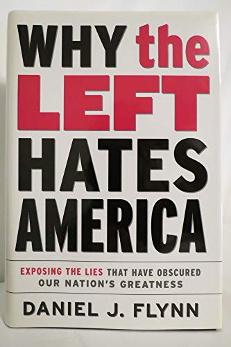 Imagen de archivo de Why the Left Hates America: Exposing the Lies That Have Obscured Our Nation's Greatness a la venta por SecondSale