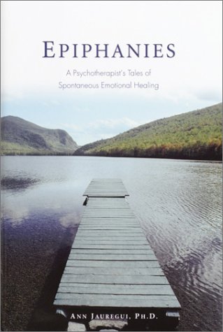 Beispielbild fr Epiphanies: A Psychotherapist's Tales of Spontaneous Emotional Healing zum Verkauf von Wonder Book