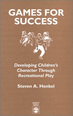 Imagen de archivo de Games for Success : Developing Children's Character Through Recreational Play a la venta por Better World Books Ltd