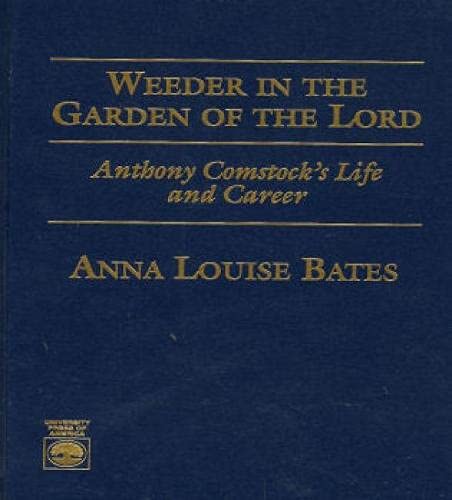 9780761800767: Weeder in the Garden of the Lord: Anthony Comstock's Life and Career