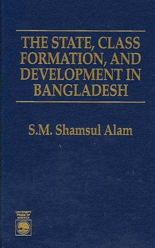 9780761800798: The State, Class Formation, and Development in Bangladesh