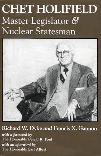 Chet Holifield: Master Legislator and Nuclear Statesman (9780761801719) by Dyke, Richard W.; Gannon, Francis X.