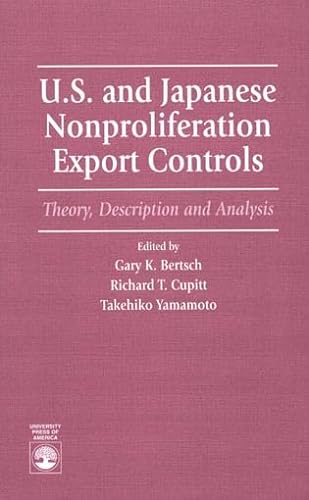 9780761801924: U.S. and Japanese Nonproliferation Export Controls: Theory, Description and Analysis