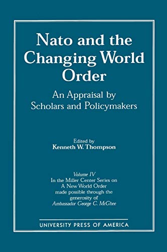 Stock image for NATO and the Changing World Order: An Appraisal by Scholars and Policymakers (Volume 4) (Miller Center Series on a New World Order, 4) for sale by Ria Christie Collections