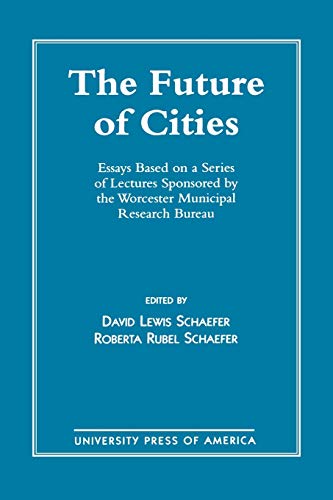 Stock image for The Future of Cities: Essays Based on a Series of Lectures Sponsored by the Worcester Municipal Research Bureau for sale by More Than Words