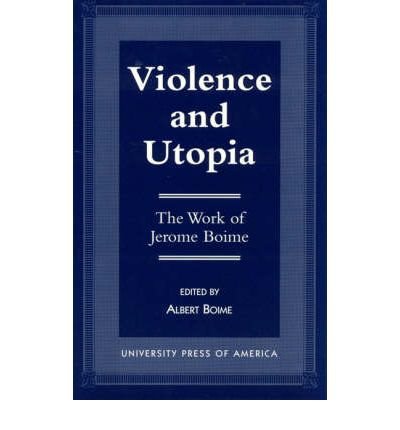 9780761803232: Violence and Utopia: The Work of Jerome Boime
