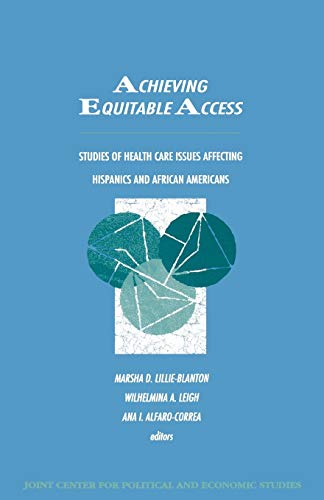 Achieving Equitable Access: Studies of Health Care Issues Affecting Hispanics and African-Americans (Joint Center for Political and Economic Studies) (9780761803782) by Lillie-Blanton, Marsha; Leigh, Wilhelmina; Alfaro-Carera, Ana