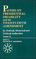 9780761804239: Papers on Presidential Disability and the Twenty-Fifth Amendment: By Medical, Historical, and Political Authorities (Volume 3) (Papers on Presidential Disability & the Twenty-Fifth Amendme)