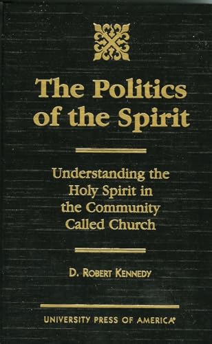 Beispielbild fr The Politics of the Spirit. Understanding the Holy Spirit in the Community Called Church. zum Verkauf von Kennys Bookshop and Art Galleries Ltd.