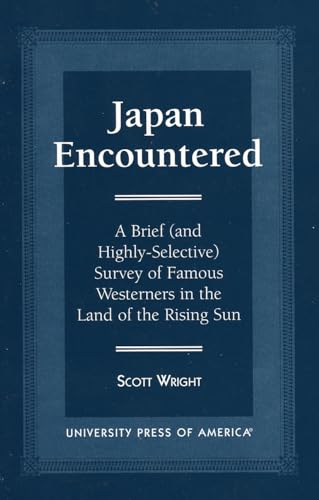 Japan Encountered: A Brief (And Highly-Selective) Survey of Famous Westerners in the Land of the ...