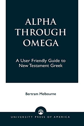 Imagen de archivo de Alpha Through Omega: A User Friendly Guide to New Testament Greek a la venta por ThriftBooks-Dallas