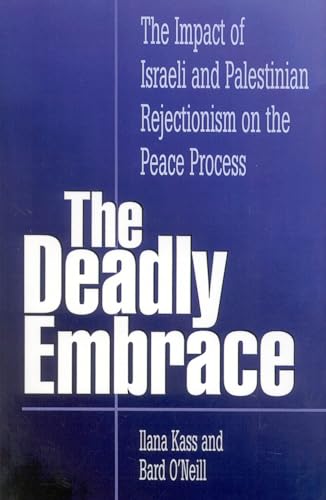 9780761805342: The Deadly Embrace: The Impact of Israeli and Palestinian Rejectionism on the Peace Process