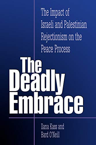 Beispielbild fr The Deadly Embrace: The Impact of Israeli and Palestinian Rejectionism on the Peace Process zum Verkauf von HPB-Diamond