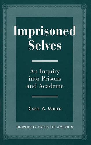 9780761805533: Imprisoned Selves: An Inquiry into Prisons and Academe