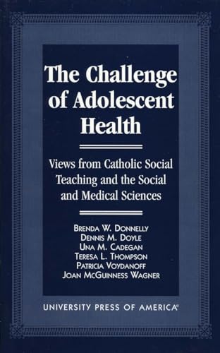 Stock image for The Challenge of Adolescent Health. Views from Catholic Social Teaching and the Social and Medical Sciences. for sale by Kennys Bookstore