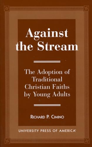 Stock image for Against the Stream: The Adoption of Traditional Christian Faiths by Young Adults for sale by Redux Books