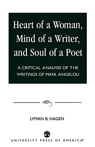 9780761806219: Heart of a Woman, Mind of a Writer, and Soul of a Poet: A Critical Analysis of the Writings of Maya Angelou