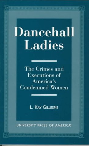 Stock image for Dancehall Ladies: The Crimes and Executions of America's Condemned Women for sale by Blindpig Books