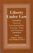 Beispielbild fr Liberty Under Law: American Constitutionalism, Yesterday, Today and Tomorrow, zum Verkauf von Sutton Books