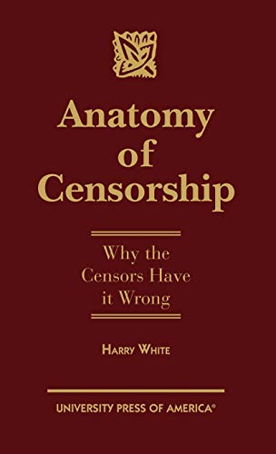 Beispielbild fr Anatomy of Censorship : Why the Censors Have It Wrong zum Verkauf von Better World Books