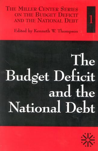 The Budget Deficit and the National Debt (The Miller Center on the Budget Deficit and the National Debt) (9780761807094) by Thompson, Kenneth W.