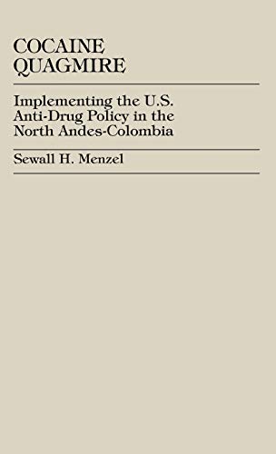 Cocaine Quagmire: Implementing the U.S. Anti-Drug Policy in the North Andes-Colombia