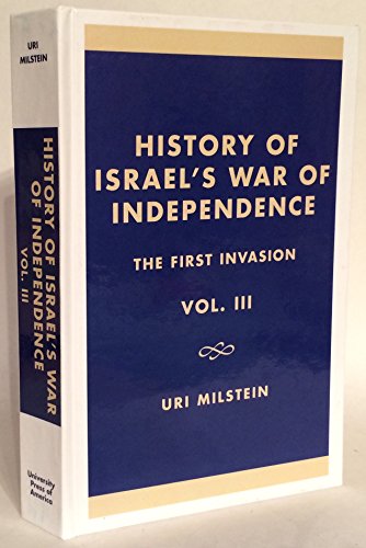 9780761807698: History of Israel's War of Independence, Vol. 3: The First Invasion (Volume III)
