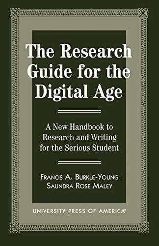 The Research Guide for the Digital Age: A New Handbook to Research and Writing for the Serious Student (9780761807797) by Burkle-Young, Francis; Maley, Saundra Rose