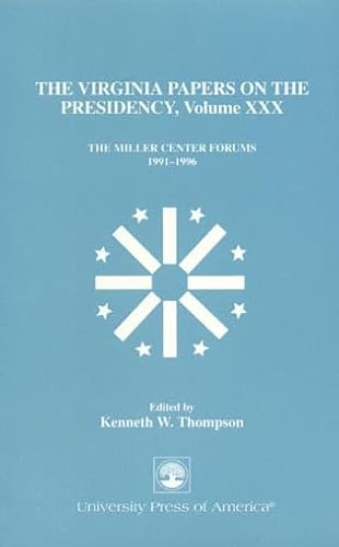 9780761809029: The Virginia Papers on the Presidency: The Miller Center Forums 1991-1996 (Volume XXX) (The Virginia Papers on the Presidency Series, Volume XXX)