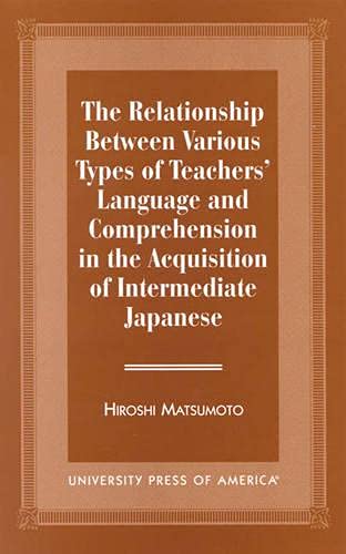 9780761809371: The Relationship Between Various Types of Teachers' Language and Comprehension: In the Acquisition of Intermediate Japanese