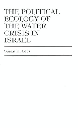 The Political Ecology of the Water Crisis in Israel (9780761809692) by Lees, Susan H.