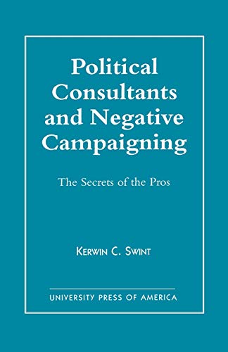 Imagen de archivo de Political Consultants and Negative Campaigning: The Secrets of the Pros a la venta por HPB-Diamond