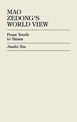 Beispielbild fr Mao Zedong's (Tse-Tung's) World View: From Youth to Yanan zum Verkauf von TotalitarianMedia